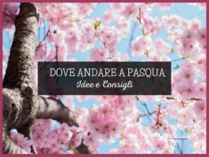 Dove andare a Pasqua